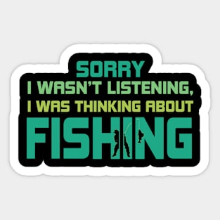 Sorry I Wasn't Listening I Was Thinking About Fishing Sticker